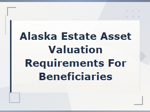 Alaska Estate Asset Valuation for Beneficiaries