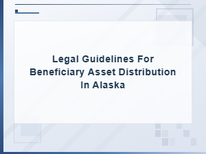 Alaska Beneficiary Asset Distribution Guidelines